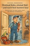 Dreimal links, einmal fest – und nach fest kommt lose: Geschichten aus dem Leben eines Gas-Wasser-Installateurs