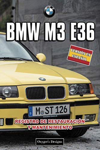 BMW M3 E36: REGISTRO DE RESTAURACIÓN Y MANTENIMIENTO (Ediciones en español) (Spanish Edition) BMW M3 E36: REGISTRO DE RESTAURACIÓN Y MANTENIMIENTO (Ediciones en español) (Spanish Edition)