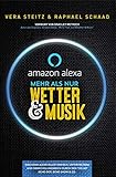  Amazon Alexa - Mehr als nur Wetter & Musik: Was kann Alexa alles? Einfach, unterhaltsam und abwechslungsreich durch den Tag mit Echo Dot, Echo Show & Co.