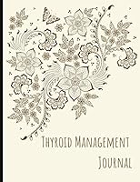 Thyroid Management Journal: Track your symptoms, energy levels, fatigue, medications, blood results (e.g. TSH, T3 and T4) and more! in this extremely useful journal 1091842779 Book Cover