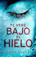Te veré bajo el hielo (Serie Erika Foster 1) (Criminal)