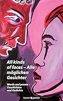 All kinds of faces - Alle möglichen Gesichter: Words and poems - Geschichten und Gedichte 3990107143 Book Cover