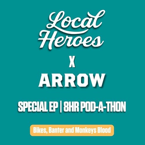 Special Episode | 8HR Pod-A-Thon | Bikes, Banter and Monkeys Blood | Local Heroes Podcast cover art