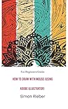 HOW TO DRAW WITH MOUSE (USING ADOBE ILLUSTRATOR): FOR BEGINNERS GUIDE
