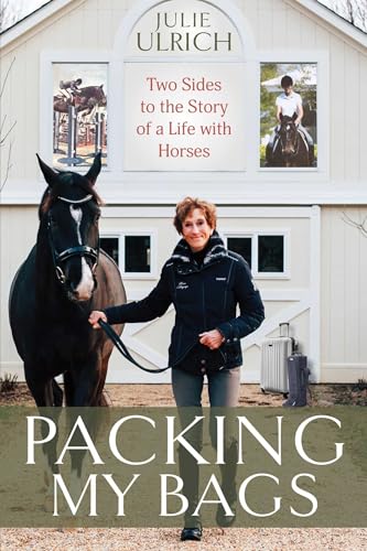 Packing My Bags: Two Sides to the Story of My Life with Horses
