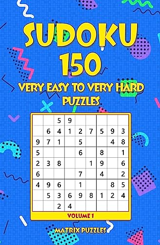 Sudoku: 150 Very Easy to Very Hard Puzzles (150 Sudoku 9x9 Puzzles: Very Easy, Easy, Medium, Hard, Very Hard)