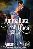 Ammaliata dal Duca (Amore leggendario Vol. 4) (Italian Edition)