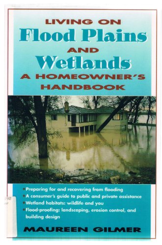 Living on Flood Plains and Wetlands: A Homeowner's High-Water Handbook