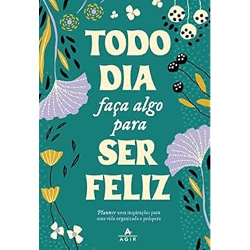 Capa do livro Todo dia faça algo para ser feliz: Planner com inspirações para uma vida organizada e próspera.