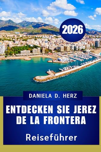 Entdecken Sie Jerez de la Frontera 2026: Ihr ultimativer Reiseführer