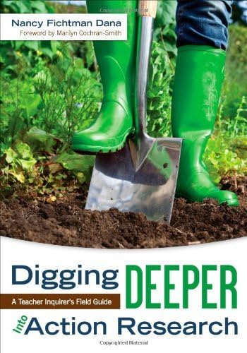 Digging Deeper Into Action Research: A Teacher Inquirer′s Field Guide