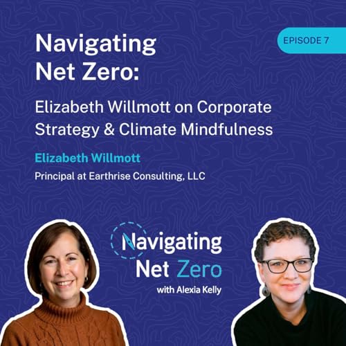 Navigating Net Zero: Elizabeth Willmott on Corporate Strategy & Climate Mindfulness