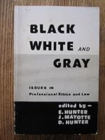 Black, white, and gray: Issues in professional ethics and law 0910699038 Book Cover