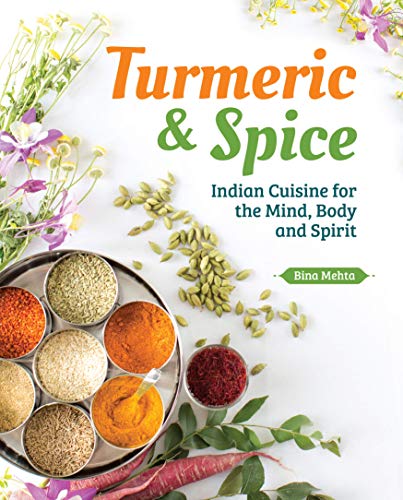 Turmeric & Spice: Indian Cuisine for the Mind, Body and Spirit