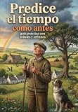 Predice el tiempo como antes: guía práctica con señales y refranes: Cabañuelas, refranes, señales de la naturaleza... predice el tiempo como antes