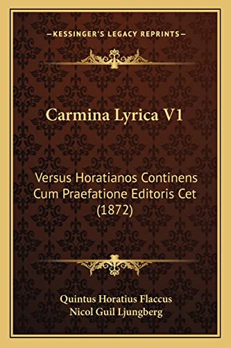 Carmina Lyrica V1: Versus Horatianos Continens Cum Praefatione Editoris Cet (1872) (English and Latin Edition)
