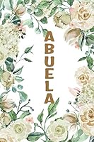 ABUELA: Abuela Notebook, Cute Lined Notebook, Abuela Gifts, Creme Flower, Floral 1073047326 Book Cover