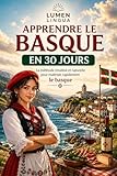 Apprendre le Basque en 30 Jours: La méthode intuitive et naturelle pour maîtriser rapidement le basque (spécialement conçue pour les débutants) (French Edition)