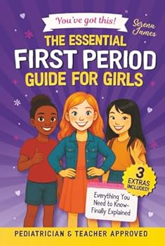 The Essential First Period Guide For Girls - You’ve Got This!: Understand Your Cycle, Feel in Control, and Stay Confident From Day One (Positive Kids Books)