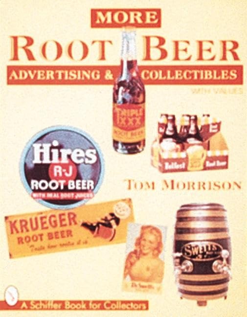 More Root Beer Advertising & Collectibles (A Schiffer Book for Collectors)