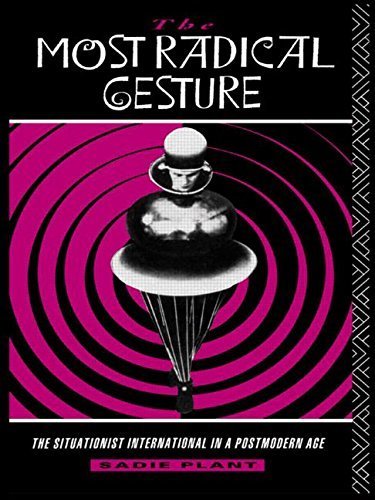 The Most Radical Gesture: The Situationist International in a Postmodern Age by Plant, Sadie (1992) Paperback