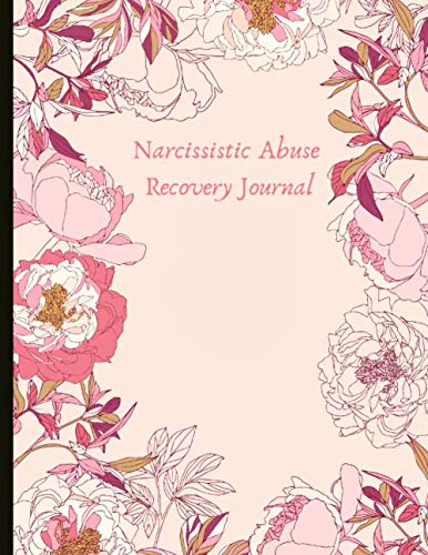 Narcissistic Abuse Recovery Journal: Beautiful Journal and Workbook To Support Your Narcissistic Abuse Recovery Journey. Abuse Recovery Worksheets On ... Self Care. With Quotes And Gratitude Prompts!