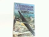 lastensegler wehrmacht  Lastensegler auf Eben Emael.: Vorspiel zu Dünkirchen. (Arbeitstitel).