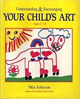 Understanding & Encouraging Your Child's Art: How to Enhance Confidence in Drawing Ages 2 to 12 1565650999 Book Cover