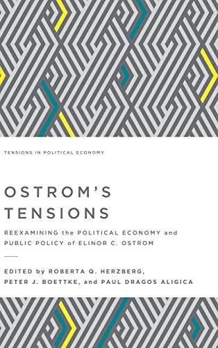 Ostrom'S Tensions: Reexamining The Political Economy And Public Policy Of Elinor C. Ostrom: 2