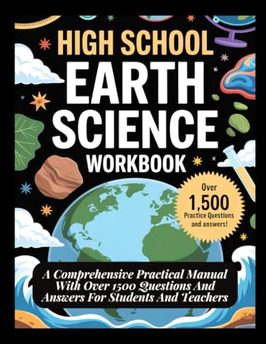 HIGH SCHOOL EARTH SCIENCE WORKBOOK: A Comprehensive Practical Manual With Over 1500 Questions And...