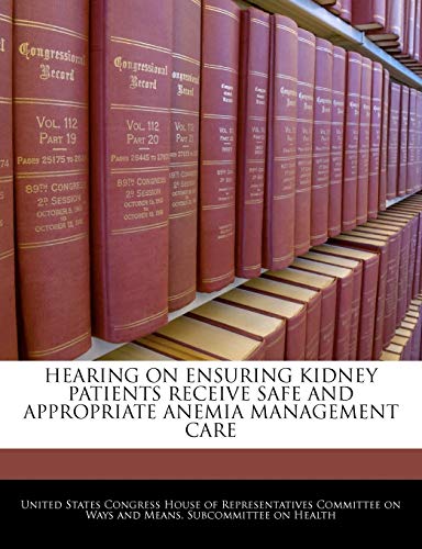 Hearing on Ensuring Kidney Patients Receive Safe and Appropriate Anemia Management Care