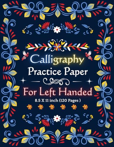 Calligraphy Practice Paper For Left Handed: Calligraphy modern Hand lettering Notebook For Left Handed beginners & adults To Make Writing Easier | ... for left handed | Large 8.5x11 inch 120 Pages