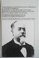 Criminal Anthropological Writings of Cesare Lombroso Published in the English Language Periodical Literature During the Late 19th and Early 20th ... Criminal Anthropology (Criminology Studies) 0773463429 Book Cover