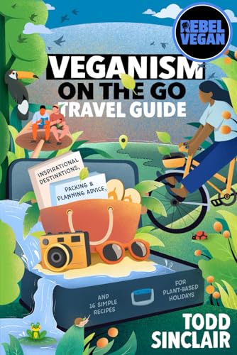 REBEL VEGAN TRAVEL GUIDE: Veganism On The Go: Inspirational Desti...