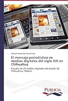 El Mensaje Periodistico En Medios Digitales del Siglo XXI En Chihuahua 3639647629 Book Cover