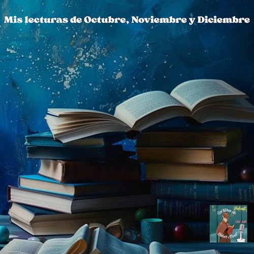 Mis lecturas del cuarto trimestre de 2025 ( o todo lo que le&iacute; en Octubre, Noviembre y Diciembre)