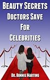  The Beauty Secrets Doctors Save For Celebrities (English Edition)