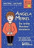 Angela Merkel - Die erste Bundeskanzlerin: Für kleine Leute mit großen Ideen. (Starke Frauen)