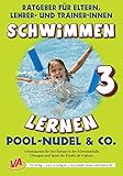  Schwimmen lernen 3: Pool-Nudel, unlaminiert: Ratgeber für Eltern, Lehrer- und Trainer*innen