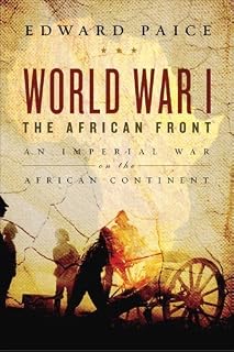 World War I: The African Front: An Imperial War on the Dark Continent