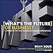 What's the Future of Business?: Changing the Way Businesses Create Experiences