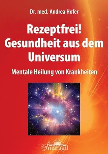 Preisvergleich Produktbild Rezeptfrei! Gesundheit aus dem Universum: Mentale Heilung von Krankheiten