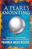 A Pearl's Anointing: The Process of Agitation has the gift of producing Pearls 0996581006 Book Cover