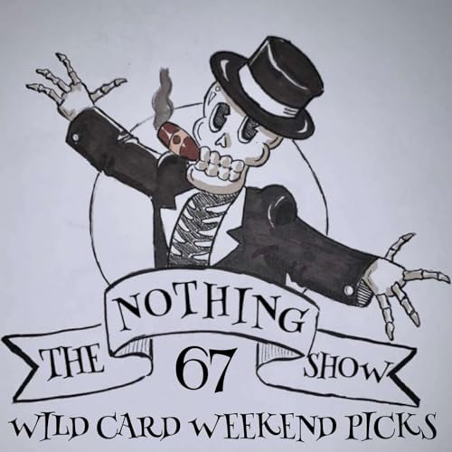The Nothing Show: My Super Wild Card Weekend Game Picks! - Episode 67