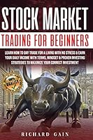 Stock Market Trading For Beginners: Learn how to day trade for a living with no stress & earn your daily income with Terms, mindset & proven investing ... your correct Investment (Trading Investment) B089M616JZ Book Cover