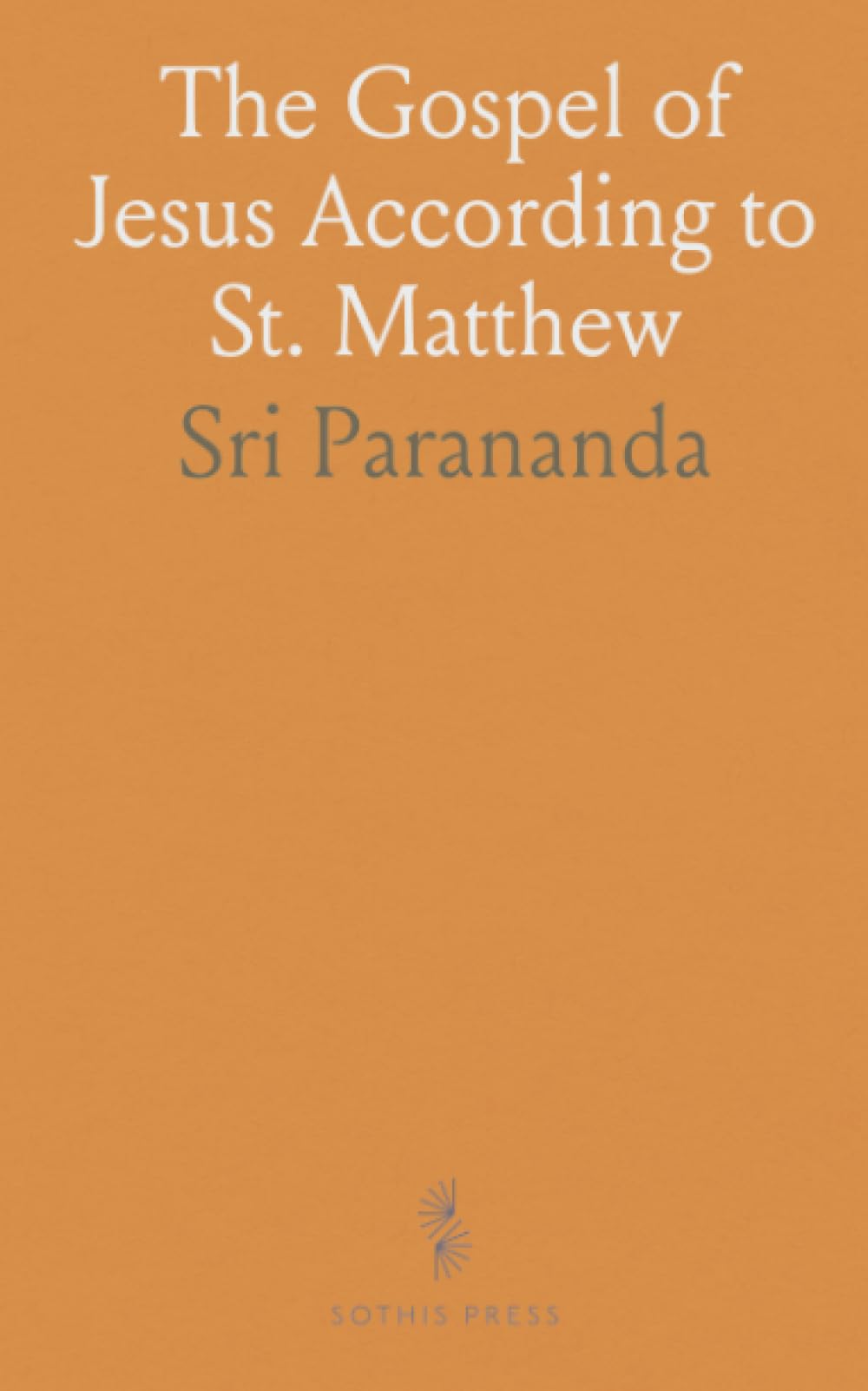 The Gospel of Jesus According to St. Matthew: As Interpreted to B. L. Harrison by the Light of the Godly Experience