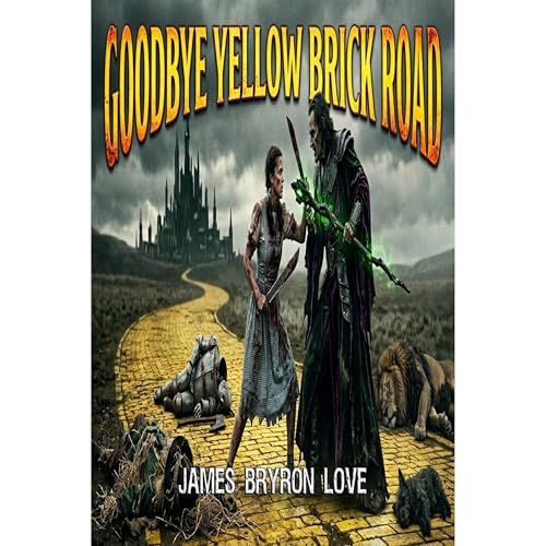 Goodbye Yellow Brick Road Audiobook By James Bryron Love cover art
