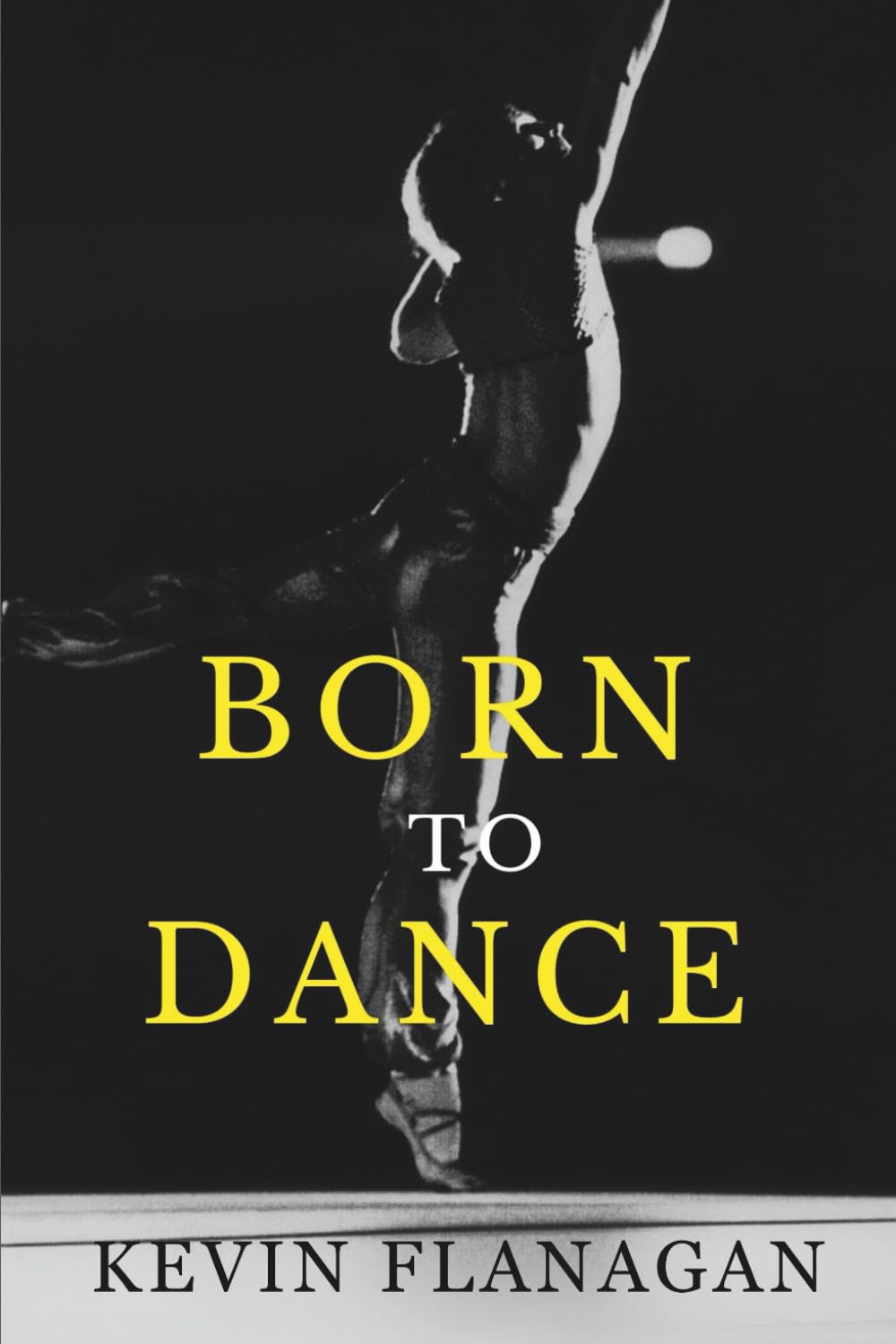 Born To Dance: The Incredible Story Of How One Man's Dream Led To Him Dancing With The Legendary Rudolf Nureyev