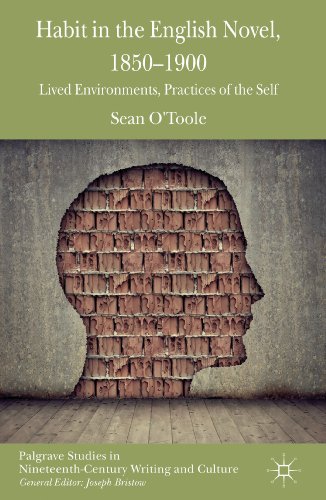 Habit in the English Novel, 1850-1900: Lived Environments, Practices of the Self (Palgrave Studies in Nineteenth-Century Writing and Culture)