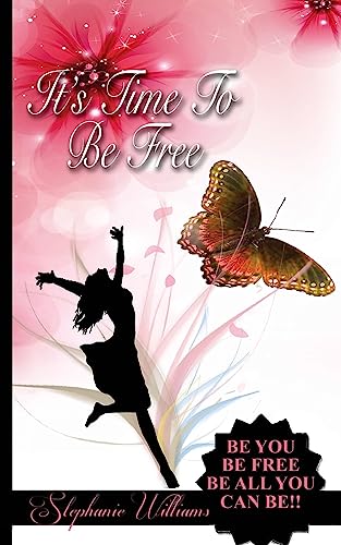 It's Time To Be Free: Be You, Be Free, Be All You Can Be
